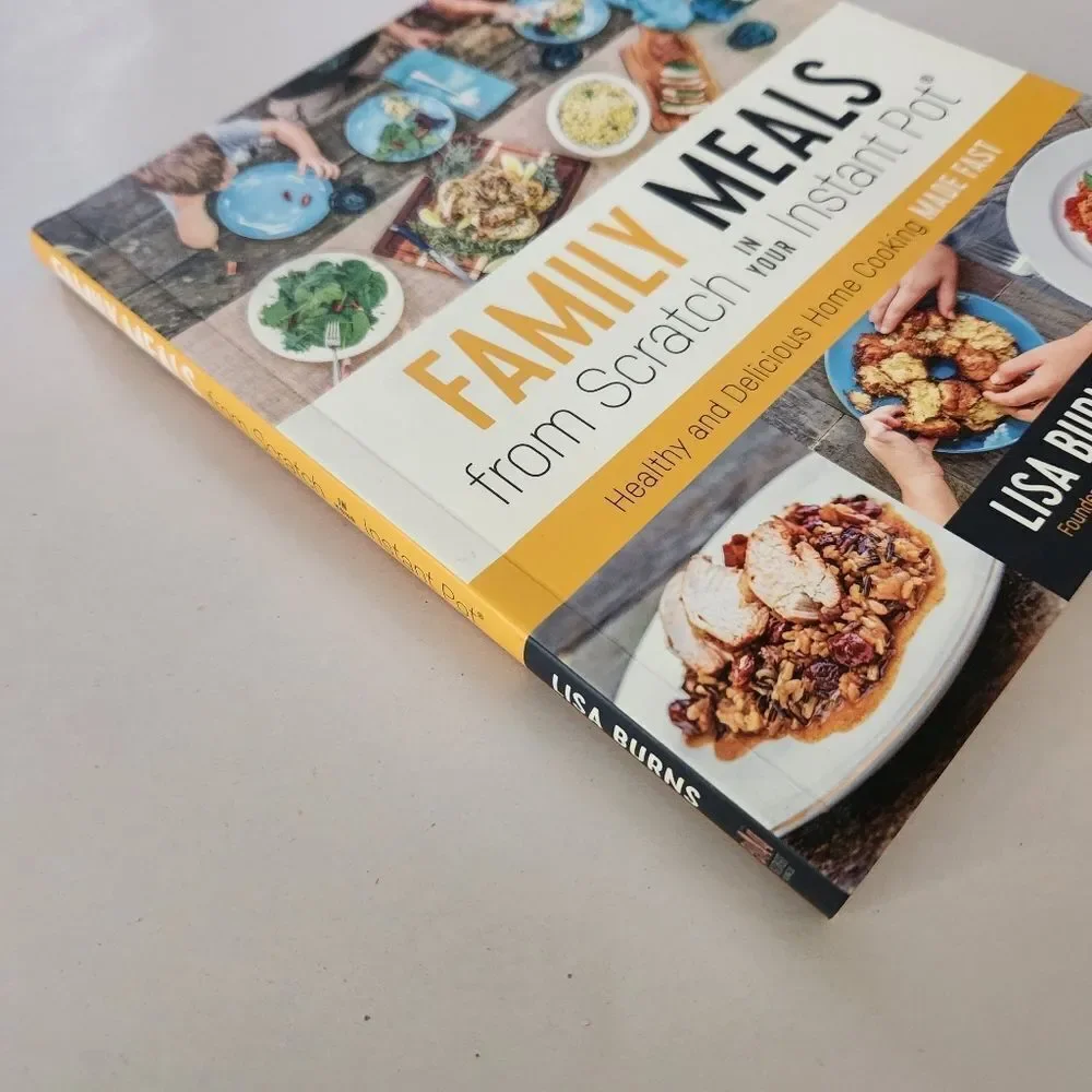 Family Meals from Scratch in Your Instant Pot Cookbook By Lisa Burns 192 Pages